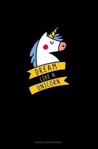 Cover of Dream Like A Unicorn