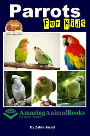 Cover of Parrots For Kids Amazing Animal Books For Young Readers