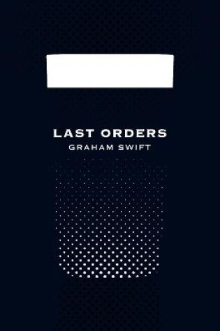 Last Orders (Picador 40th Anniversary Edition)