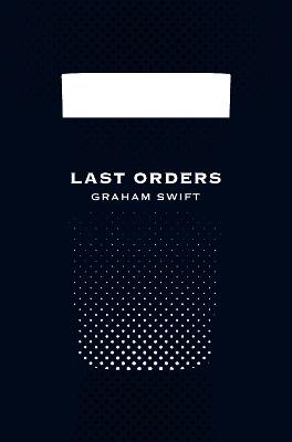 Book cover for Last Orders (Picador 40th Anniversary Edition)