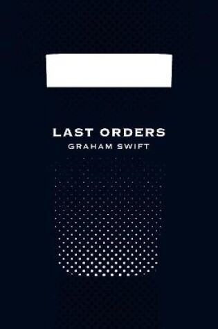 Cover of Last Orders (Picador 40th Anniversary Edition)