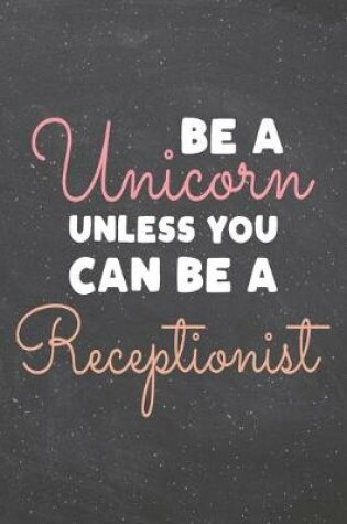 Cover of Be a Unicorn Unless You Can Be a Receptionist