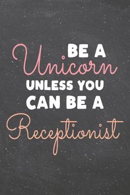 Book cover for Be a Unicorn Unless You Can Be a Receptionist