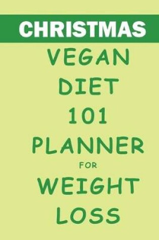 Cover of Christmas Vegan Diet 101 Planner For Weight Loss