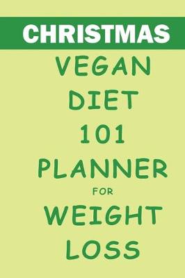 Book cover for Christmas Vegan Diet 101 Planner For Weight Loss