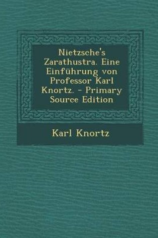 Cover of Nietzsche's Zarathustra. Eine Einfuhrung Von Professor Karl Knortz.