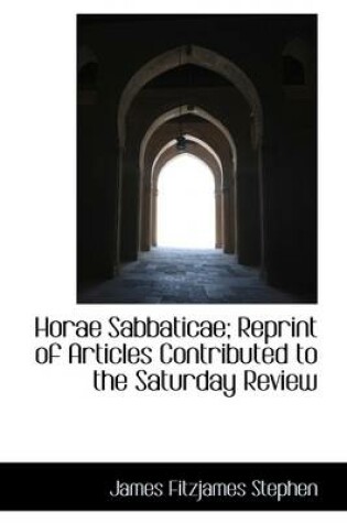 Cover of Horae Sabbaticae; Reprint of Articles Contributed to the Saturday Review