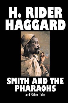 Book cover for Smith and the Pharaohs and Other Tales by H. Rider Haggard, Fiction, Fantasy, Historical, Fairy Tales, Folk Tales, Legends & Mythology, Short Stories