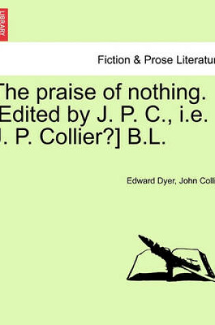 Cover of The Praise of Nothing. [Edited by J. P. C., i.e. J. P. Collier?] B.L.