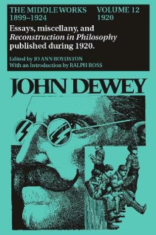 Cover of The Collected Works of John Dewey v. 12; 1920, Essays, Miscellany, and Reconstruction in Philosophy Published During 1920