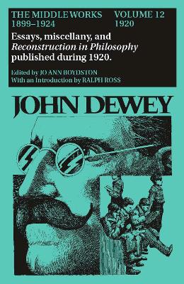 Book cover for The Collected Works of John Dewey v. 12; 1920, Essays, Miscellany, and Reconstruction in Philosophy Published During 1920