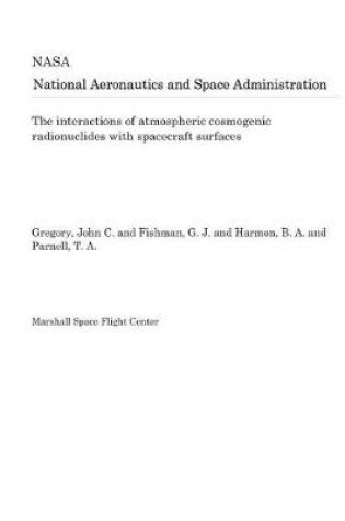 Cover of The Interactions of Atmospheric Cosmogenic Radionuclides with Spacecraft Surfaces