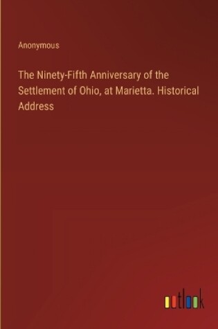 Cover of The Ninety-Fifth Anniversary of the Settlement of Ohio, at Marietta. Historical Address