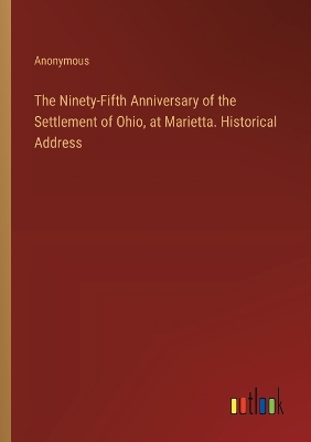Book cover for The Ninety-Fifth Anniversary of the Settlement of Ohio, at Marietta. Historical Address