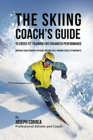 Cover of The Skiing Coach's Guide to Cross Fit Training for Enhanced Performance