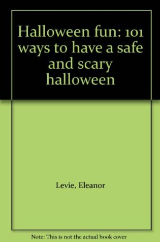 Cover of Halloween Fun: 101 Ways to Have a Safe and Scary Halloween