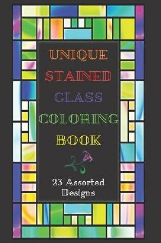 Cover of Unique Stained Glass Coloring Book - 23 Assorted Designs