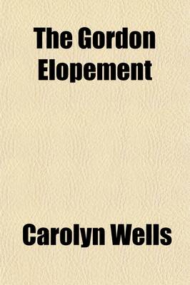 Book cover for The Gordon Elopement; The Story of a Short Vacation