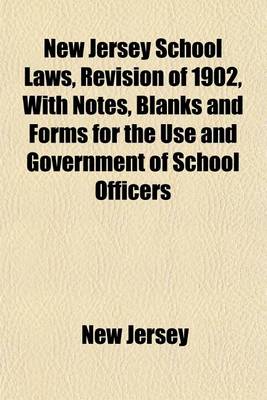 Book cover for New Jersey School Laws, Revision of 1902, with Notes, Blanks and Forms for the Use and Government of School Officers