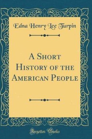 Cover of A Short History of the American People (Classic Reprint)