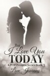 Book cover for But I Love You Today