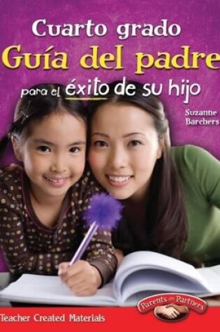 Cover of Cuarto grado: Guia del padre para el exito de su hijo (Fourth Grade Parent Guide for Your Child's Success) (Spanish Version)