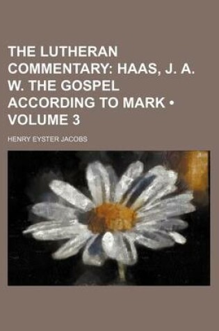 Cover of The Lutheran Commentary (Volume 3); Haas, J. A. W. the Gospel According to Mark