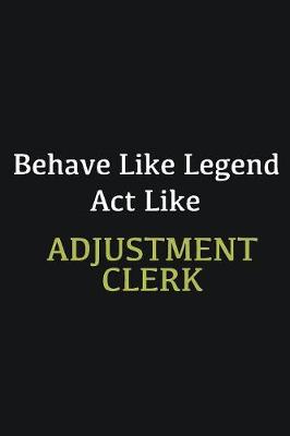 Book cover for Behave like Legend Act Like Adjustment Clerk