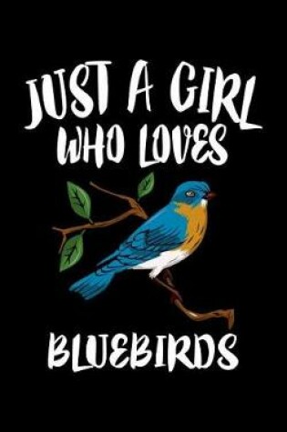 Cover of Just A Girl Who Loves Bluebirds