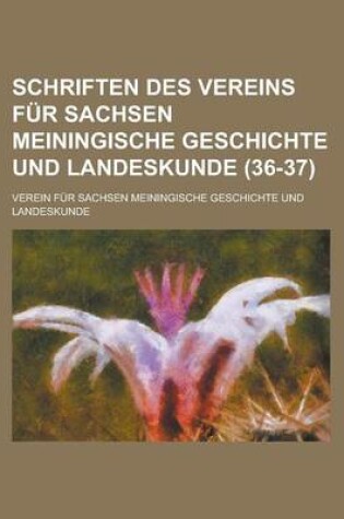 Cover of Schriften Des Vereins Fur Sachsen Meiningische Geschichte Und Landeskunde (36-37 )