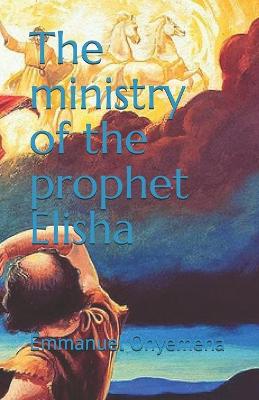 Book cover for The ministry of the prophet Elisha