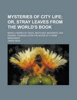 Book cover for Mysteries of City Life; Being a Series of Tales, Sketches, Incidents, and Scenes, Founded Upon the Notes of a Home Missionary