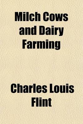 Book cover for Milch Cows and Dairy Farming; Comprising the Breeds, Breeding, and Management, in Health and Disease, of Dairy and Other Stock the Selection of Milch