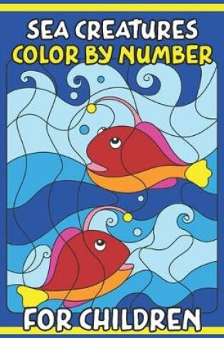 Cover of Sea Creatures Color By Number For Children