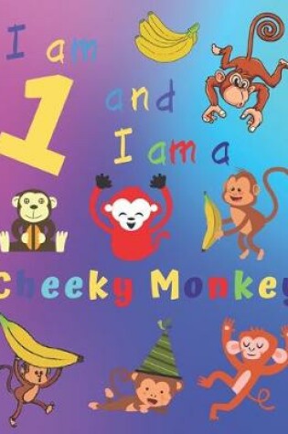 Cover of I am 1 and I am a Cheeky Monkey