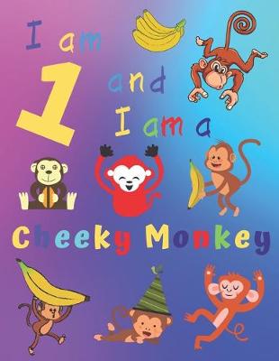 Book cover for I am 1 and I am a Cheeky Monkey