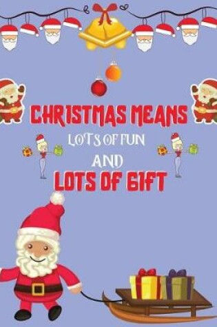 Cover of Christmas means lots of fun and lots of gift