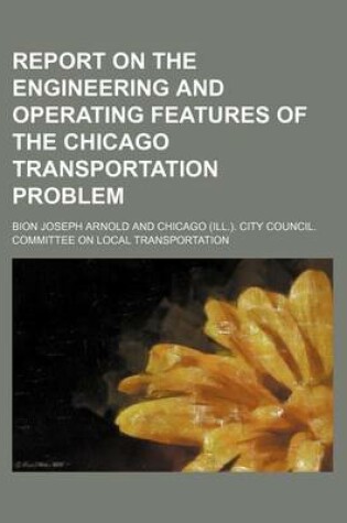 Cover of Report on the Engineering and Operating Features of the Chicago Transportation Problem