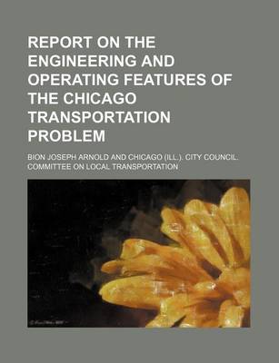 Book cover for Report on the Engineering and Operating Features of the Chicago Transportation Problem