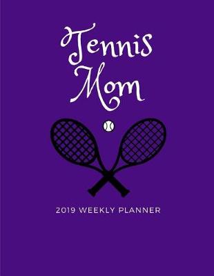 Book cover for Tennis Mom 2019 Weekly Planner