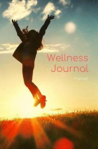 Cover of Wellness Journal Planner - Undated Food & Fitness Log Book with Happy Quotes
