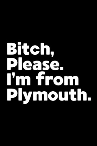 Cover of Bitch, Please. I'm From Plymouth.