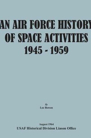 Cover of An Air Force History of Space Activities, 1945-1959