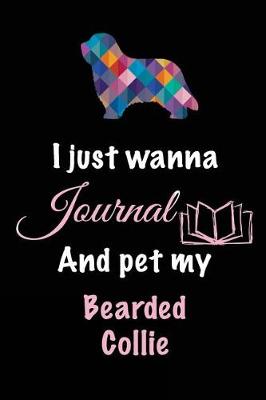 Book cover for I Just Wanna Journal And Pet My Bearded Collie