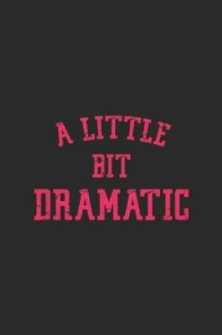 Cover of A Little Bit Dramatic