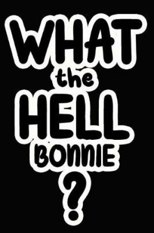 Cover of What the Hell Bonnie?