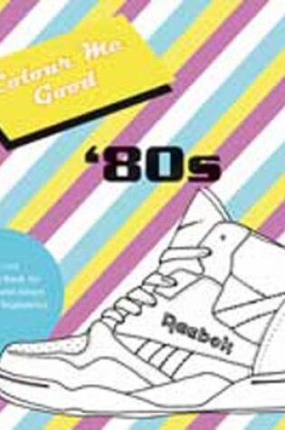 Cover of Colour Me Good 80's