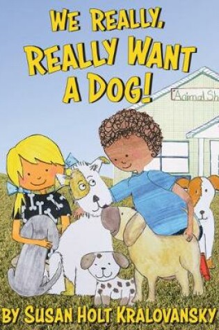 Cover of We Really, Really Want a Dog!