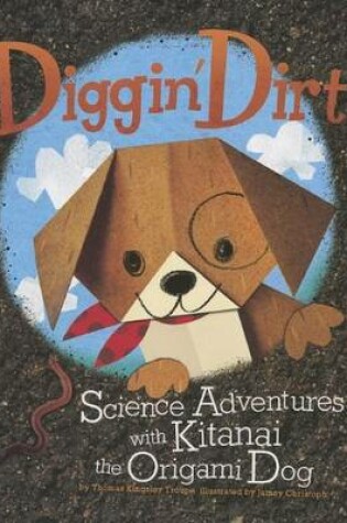 Cover of Diggin Dirt: Science Adventures with Kitanai the Origami Dog (Origami Science Adventures)