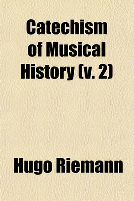 Book cover for Catechism of Musical History (V. 2)